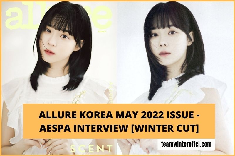 Allure Korea May 2022 Issue - aespa Interview [Winter cut]